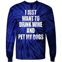 I Just Want To Drink Wine And Pet My Dogs Tie-Dye Long Sleeve Shirt