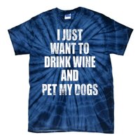 I Just Want To Drink Wine And Pet My Dogs Tie-Dye T-Shirt