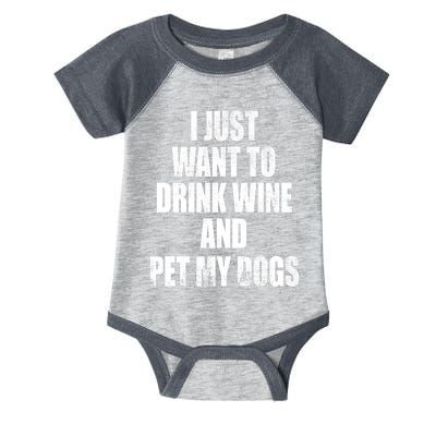 I Just Want To Drink Wine And Pet My Dogs Infant Baby Jersey Bodysuit