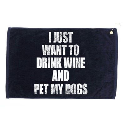 I Just Want To Drink Wine And Pet My Dogs Grommeted Golf Towel