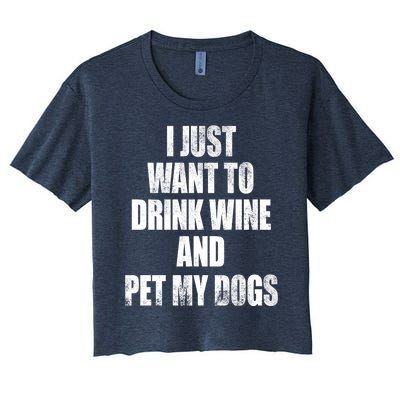 I Just Want To Drink Wine And Pet My Dogs Women's Crop Top Tee