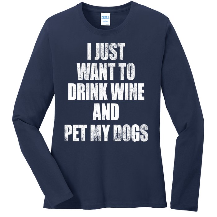 I Just Want To Drink Wine And Pet My Dogs Ladies Long Sleeve Shirt