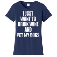 I Just Want To Drink Wine And Pet My Dogs Women's T-Shirt