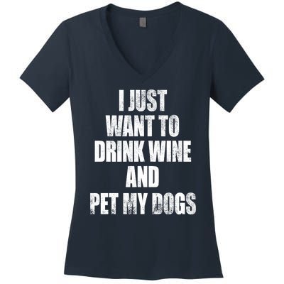 I Just Want To Drink Wine And Pet My Dogs Women's V-Neck T-Shirt