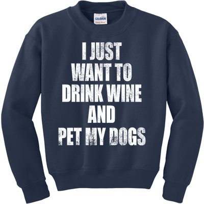 I Just Want To Drink Wine And Pet My Dogs Kids Sweatshirt