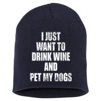 I Just Want To Drink Wine And Pet My Dogs Short Acrylic Beanie