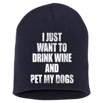 I Just Want To Drink Wine And Pet My Dogs Short Acrylic Beanie