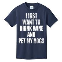 I Just Want To Drink Wine And Pet My Dogs Kids T-Shirt