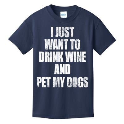 I Just Want To Drink Wine And Pet My Dogs Kids T-Shirt