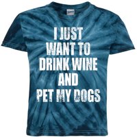 I Just Want To Drink Wine And Pet My Dogs Kids Tie-Dye T-Shirt