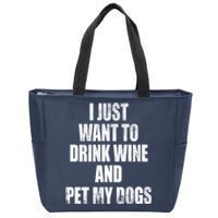 I Just Want To Drink Wine And Pet My Dogs Zip Tote Bag