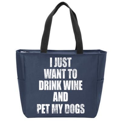 I Just Want To Drink Wine And Pet My Dogs Zip Tote Bag