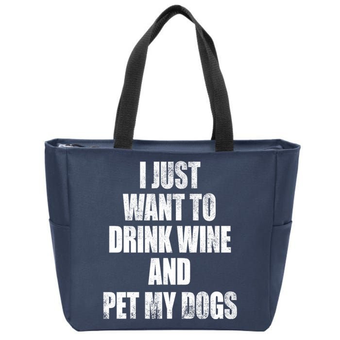 I Just Want To Drink Wine And Pet My Dogs Zip Tote Bag