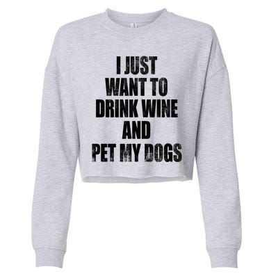 I Just Want To Drink Wine And Pet My Dogs Cropped Pullover Crew