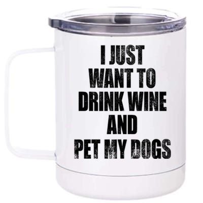 I Just Want To Drink Wine And Pet My Dogs 12 oz Stainless Steel Tumbler Cup