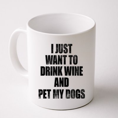 I Just Want To Drink Wine And Pet My Dogs Coffee Mug