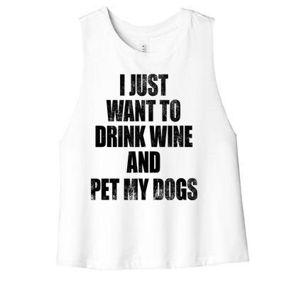 I Just Want To Drink Wine And Pet My Dogs Women's Racerback Cropped Tank