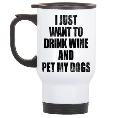 I Just Want To Drink Wine And Pet My Dogs Stainless Steel Travel Mug