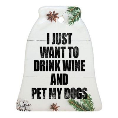 I Just Want To Drink Wine And Pet My Dogs Ceramic Bell Ornament