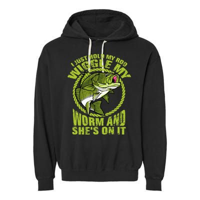 I Just Wiggle My Worm And She's On It Funny Fishing Garment-Dyed Fleece Hoodie
