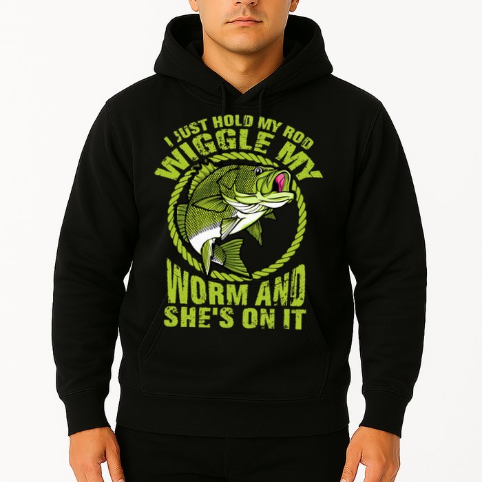I Just Wiggle My Worm And She's On It Funny Fishing Hoodie