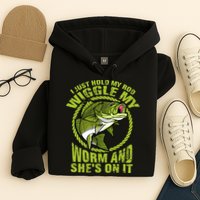 I Just Wiggle My Worm And She's On It Funny Fishing Hoodie