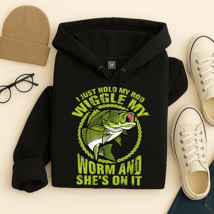 I Just Wiggle My Worm And She's On It Funny Fishing Hoodie