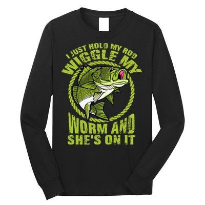 I Just Wiggle My Worm And She's On It Funny Fishing Long Sleeve Shirt