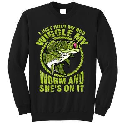I Just Wiggle My Worm And She's On It Funny Fishing Sweatshirt