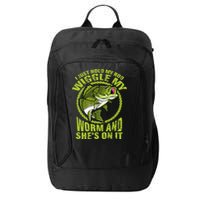 I Just Wiggle My Worm And She's On It Funny Fishing City Backpack