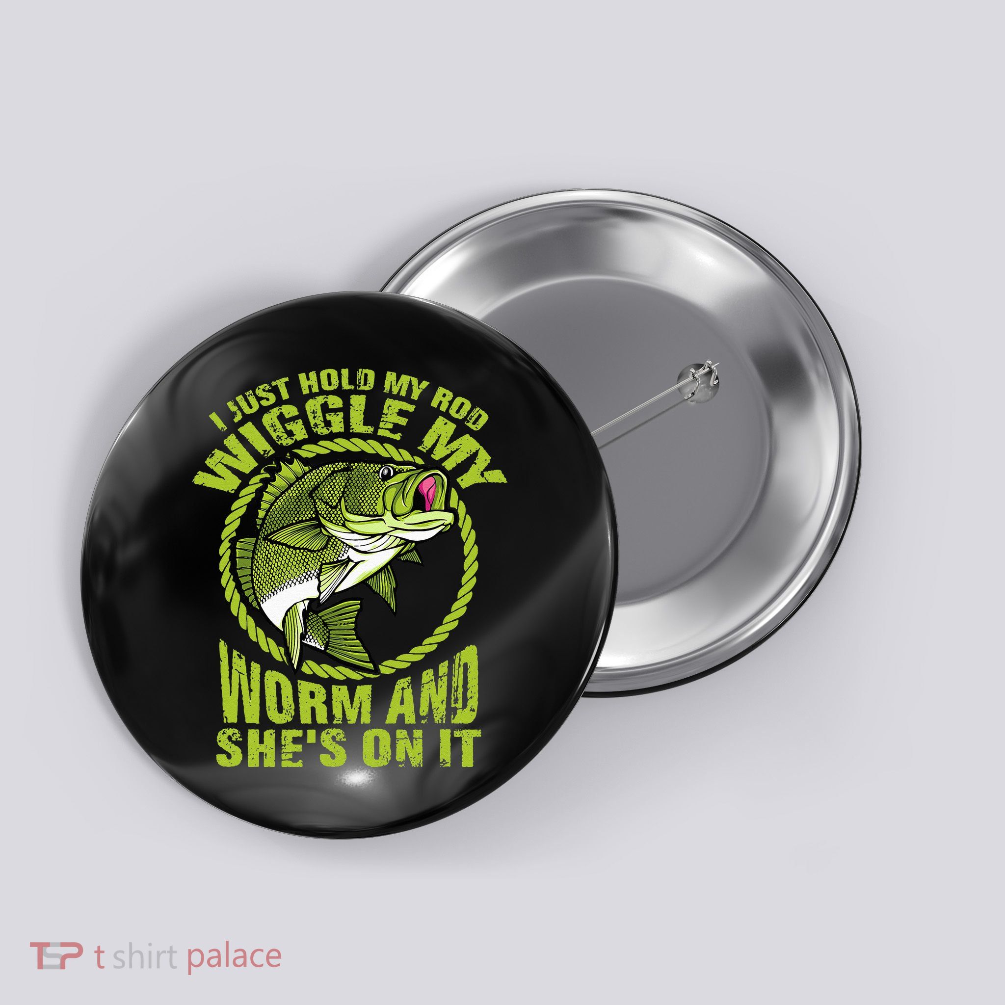 I Just Wiggle My Worm And She's On It Funny Fishing Button