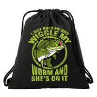 I Just Wiggle My Worm And She's On It Funny Fishing Drawstring Bag