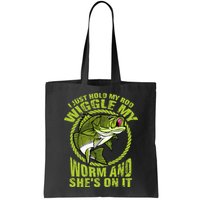 I Just Wiggle My Worm And She's On It Funny Fishing Bag