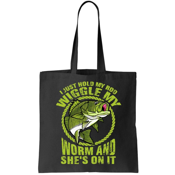 I Just Wiggle My Worm And She's On It Funny Fishing Bag