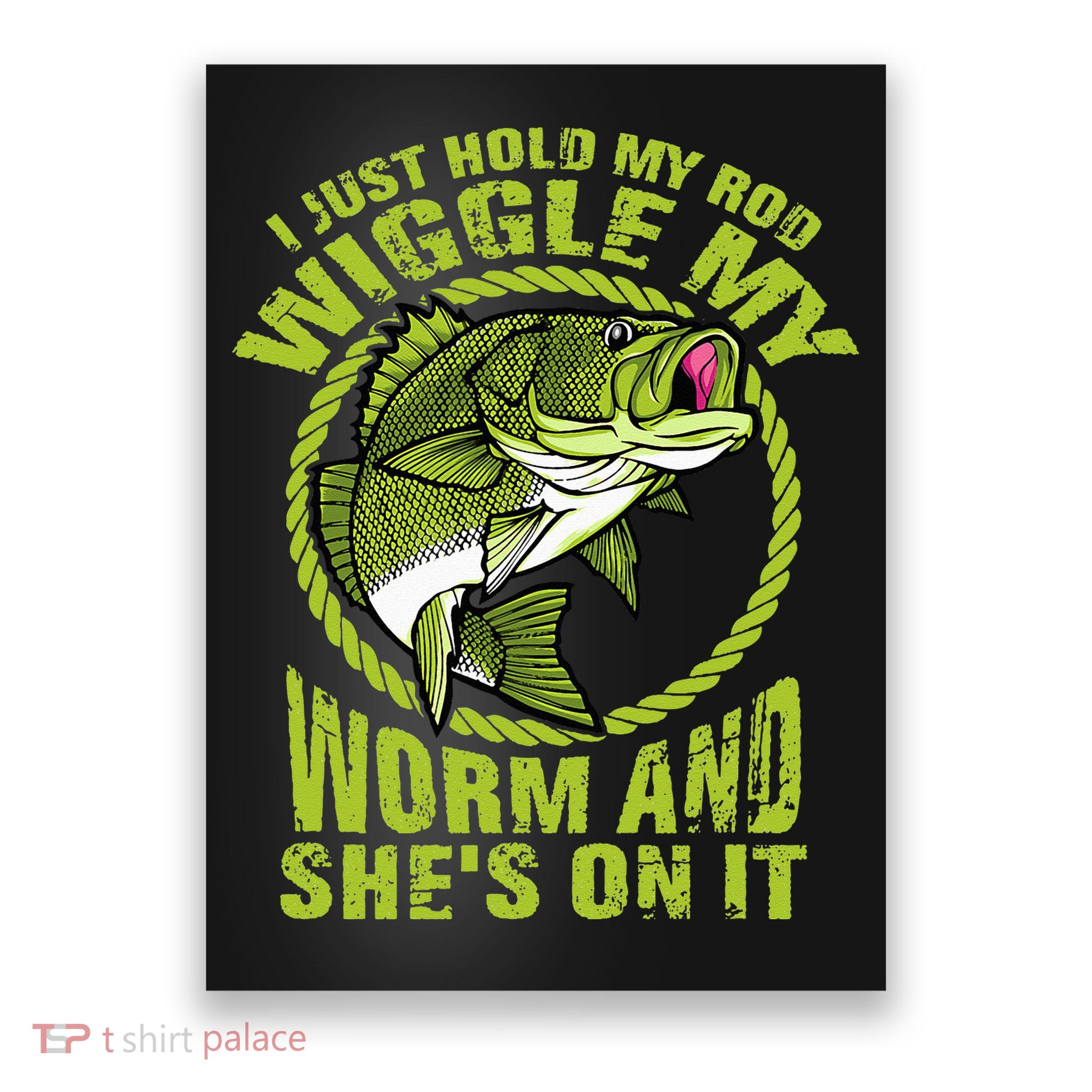 I Just Wiggle My Worm And She's On It Funny Fishing Poster