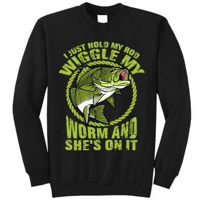 I Just Wiggle My Worm And She's On It Funny Fishing Tall Sweatshirt
