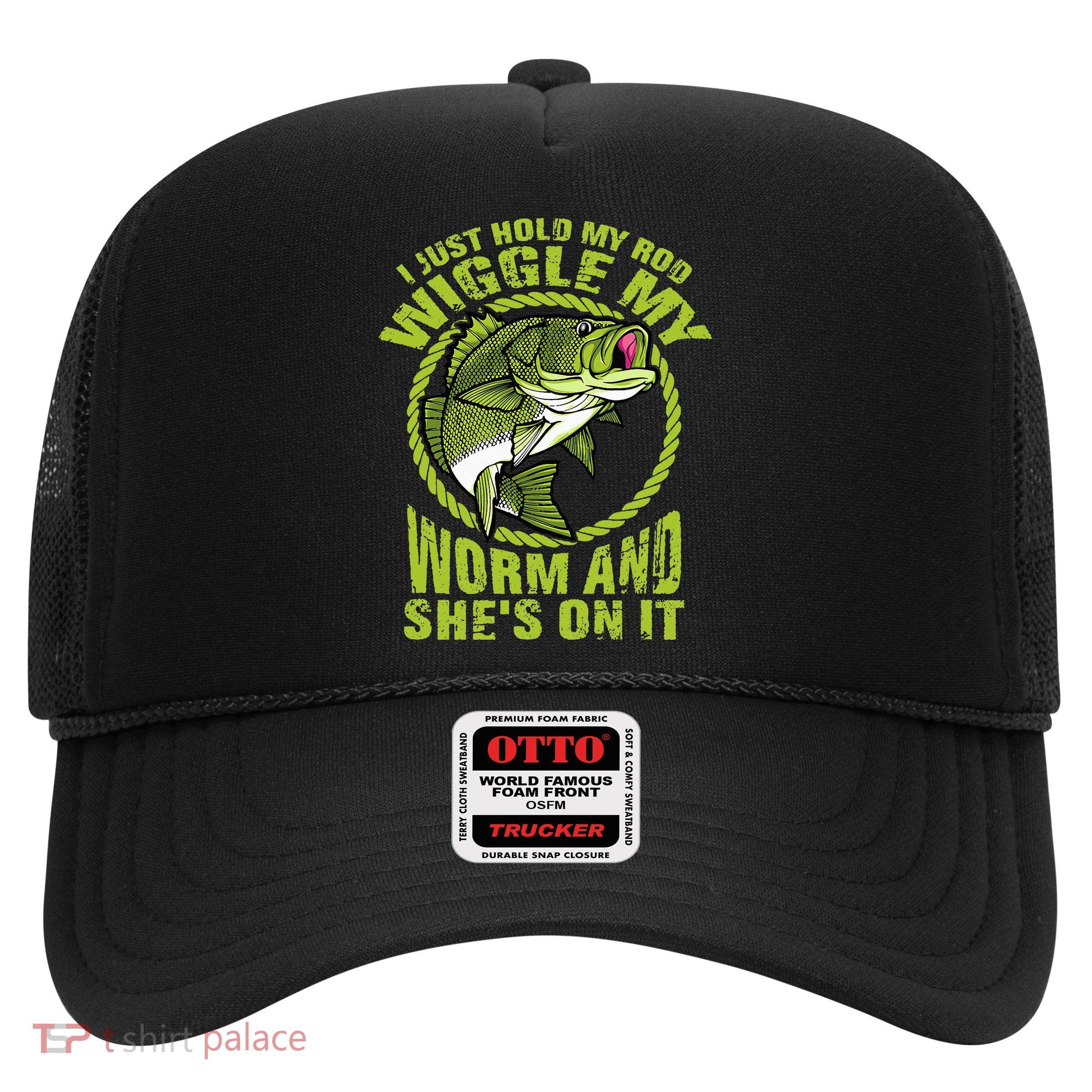 I Just Wiggle My Worm And She's On It Funny Fishing Trucker Hat