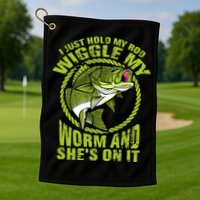 I Just Wiggle My Worm And She's On It Funny Fishing Golf Towel