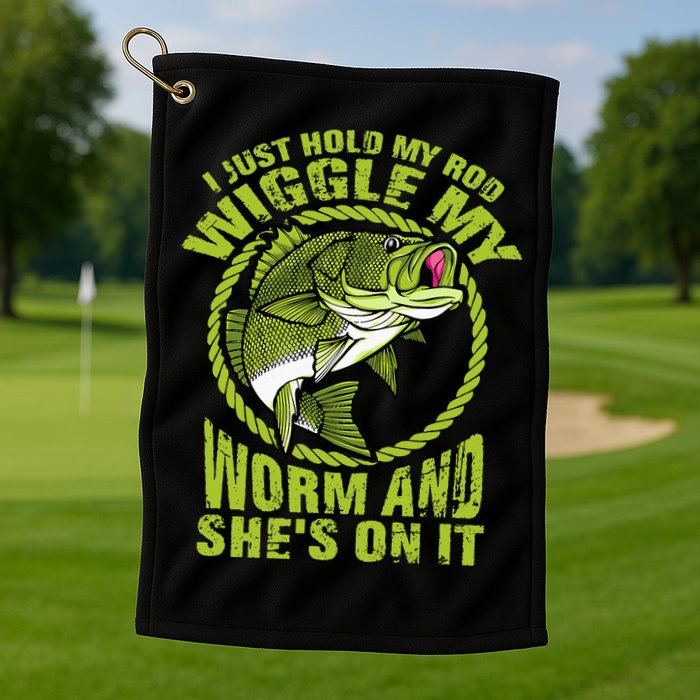 I Just Wiggle My Worm And She's On It Funny Fishing Golf Towel