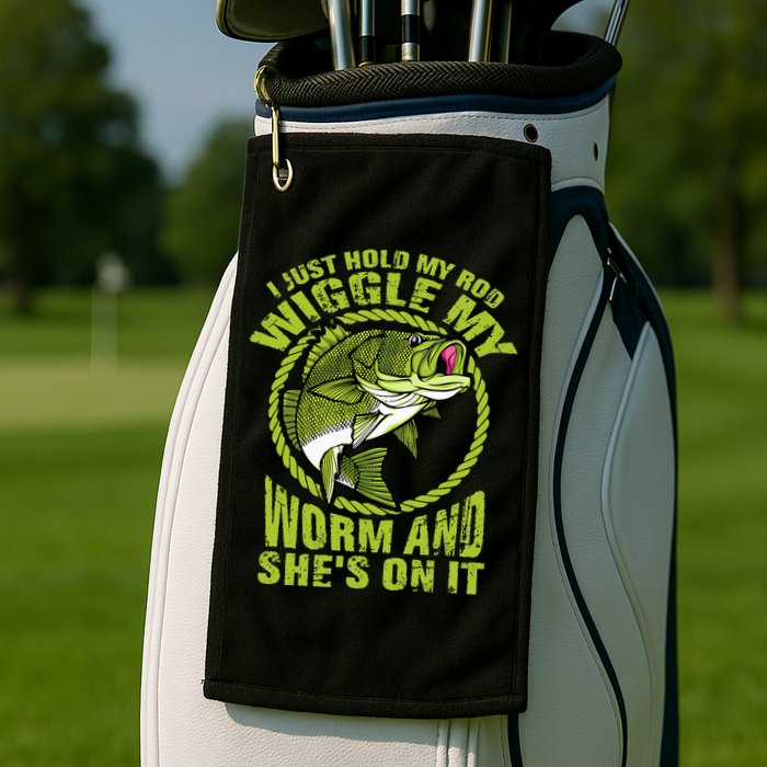 I Just Wiggle My Worm And She's On It Funny Fishing Golf Towel
