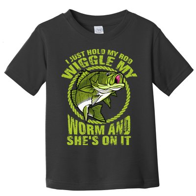 I Just Wiggle My Worm And She's On It Funny Fishing Toddler T-Shirt