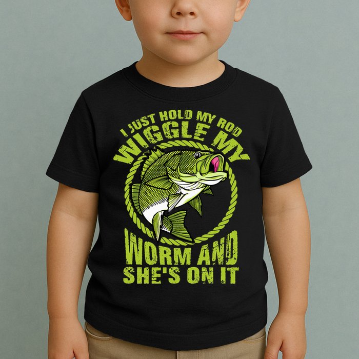 I Just Wiggle My Worm And She's On It Funny Fishing Toddler T-Shirt