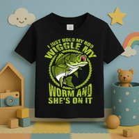 I Just Wiggle My Worm And She's On It Funny Fishing Toddler T-Shirt