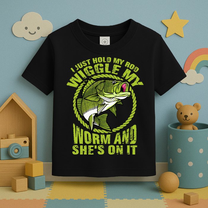 I Just Wiggle My Worm And She's On It Funny Fishing Toddler T-Shirt