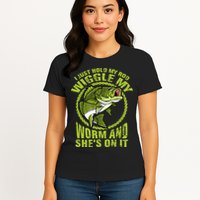 I Just Wiggle My Worm And She's On It Funny Fishing Womens T-Shirt