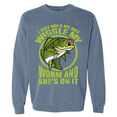 I Just Wiggle My Worm And She's On It Funny Fishing Garment-Dyed Sweatshirt