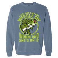 I Just Wiggle My Worm And She's On It Funny Fishing Garment-Dyed Sweatshirt