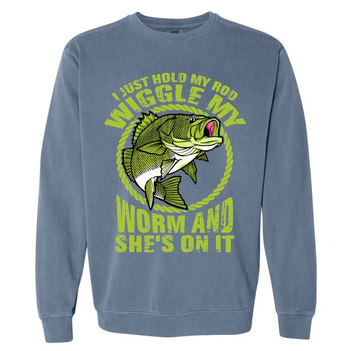 I Just Wiggle My Worm And She's On It Funny Fishing Garment-Dyed Sweatshirt