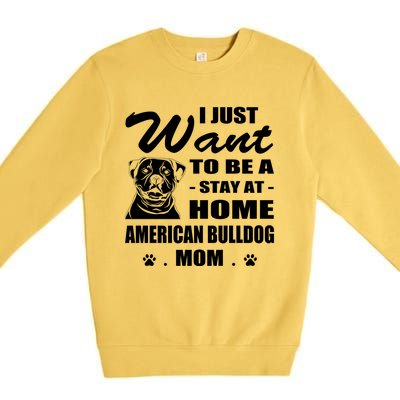 I Just Want Stay At Home American Bulldog Mom Christmas Gift Premium Crewneck Sweatshirt