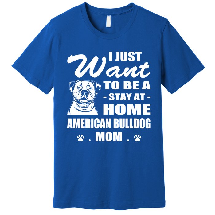 I Just Want Stay At Home American Bulldog Mom Christmas Gift Premium T-Shirt